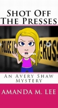 Shot Off the Presses - Avery Shaw Mystery 4 - Amanda M. Lee - English