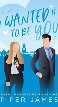 I Wanted It To Be You - Rebel Rendezvous 1 - Piper James - English
