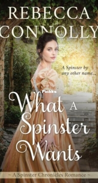 What a Spinster Wants - The Spinster Chronicles 6 - Rebecca Connolly - English