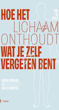 Hoe Het Lichaam Onthoudt Wat Je Zelf Vergeten Bent - Tom De Prest - Dutch