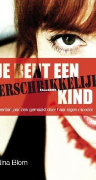 Je Bent Een Verschrikkelijk Kind - Nina Blom - Dutch