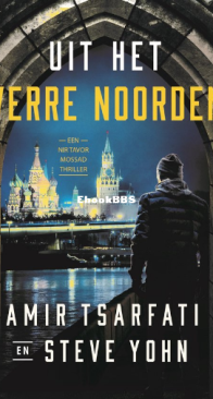 Uit Het Verre Noorden - Nir Tavor Mossad 3 - Amir Tsarfati ,Steve Yohn - Dutch