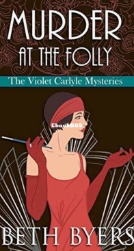 Murder at the Folly - The Violet Carlyle Mysteries 3 - Beth Byers - English