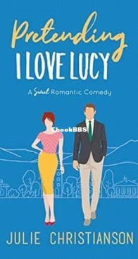 Pretending I Love Lucy - Apple Valley Love Stories 3 - Julie Christianson - English