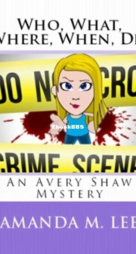 Who, What, Where, When, Die - Avery Shaw Mystery 1 - Amanda M. Lee - English