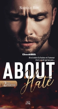 About Hate - Tome 3 Partie 2 - Nadège Roy - French