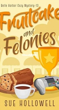 Fruitcake and Felonies - A Belle Harbor Cozy Mystery 13 - Sue Hollowell - English