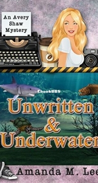 Unwritten and Underwater - Avery Shaw Mystery 11 - Amanda M. Lee - English