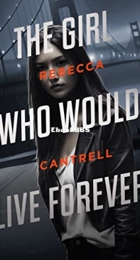 The Girl Who Would Live Forever - Rebecca Cantrell - English