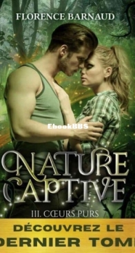 Coeurs Purs - Nature Captive Tome 3 - Florence Barnaud - French