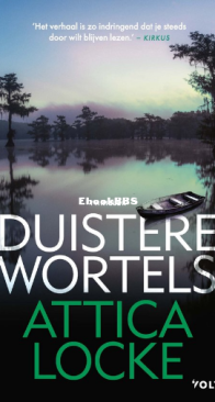 Duistere Wortels - Attica Locke - Dutch
