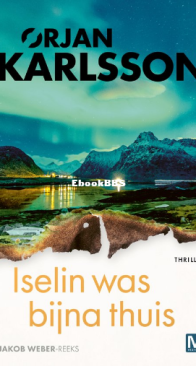 Iselin Was Bijna Thuis - Jacob Weber 01 - Ørjan Karlsson - Dutch