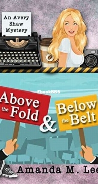 Above the Fold and Below the Belt - Avery Shaw Mystery 14 - Amanda M. Lee - English