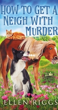 How To Get a Neigh With Murder - Bought-the-Farm Mystery 10 - Ellen Riggs - English