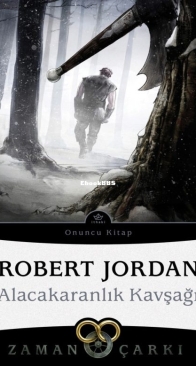 Alacakaranlık Kavşağı - Crossroads of Twilight - Zaman Çarkı 10 - The Wheel of Time 10 - Robert Jordan - Turkish