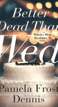 Better Dead Than Wed - Murder Blog Mysteries 02 - Pamela Frost Dennis - English