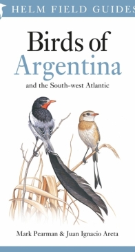 Birds of Argentina and the South-west Atlantic - Helm Field Guides - Mark Pearman,Juan Ignacio Areta - English