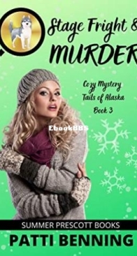 Stage Fright And Murder - Cozy Mystery Tails of Alaska 03 - Patti Benning - English