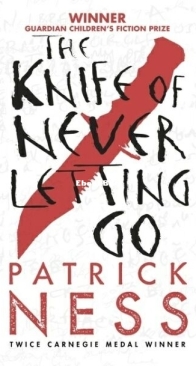 The Knife of Never Letting Go - Chaos Walking 1 - Patrick Ness - English