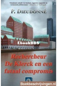 Rechercheur De Klerck En Een Fataal Compromis - De Klerck 08 - P. Dieudonné - Dutch