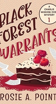 Black Forest Warrants - A Charlie Mission Cozy Mystery 1 - Rosie A. Point - English