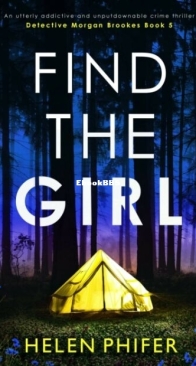 Find the Girl - Detective Morgan Brookes 5 - Helen Phifer - English