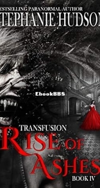 Rise of Ashes - Transfusion Saga 04 - Stephanie Hudson - English