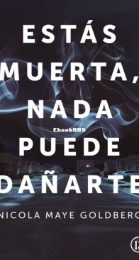 Estás Muerta, Nada Puede Dañarte - Nicola Maye Goldberg - Spanish
