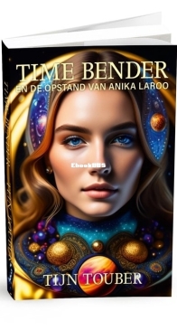 Time Bender En De Opstand Van Anika Laroo - Tijn Touber - Dutch