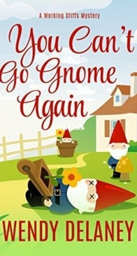 You Can't Go Gnome Again - Working Stiffs Mystery 4 - Wendy Delaney - English