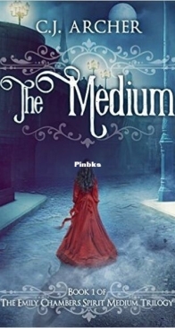 The Medium - Emily Chambers Spirit Medium Trilogy 1 - C.J. Archer - English