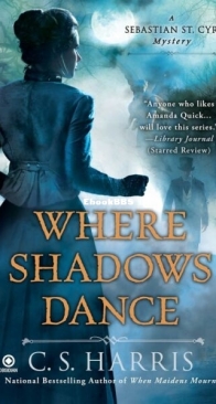 Where Shadows Dance - A Sebastian St. Cyr Mystery 6 - C. S. Harris - English