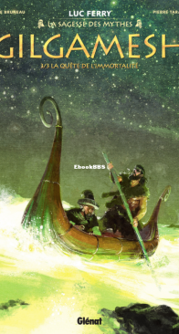 Gilgamesh 03 (of 3) -  La Quête De L'immortalité - La Sagesse des Mythes - Glénat 2022 - Luc Ferry - French