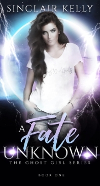 A Fate Unknown - The Ghost Girl 01 - Sinclair Kelly - English