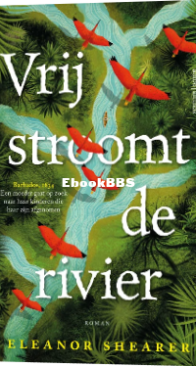 Vrij Stroomt De Rivier - Eleanor Shearer - Dutch