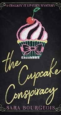 The Cupcake Conspiracy - A Chalkin It Up Cozy Mystery 2 - Sara Bourgeois - English