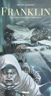 Franklin - Les Prisonniers de l'Arctique - Explora Collection - Glénat 2022 - French