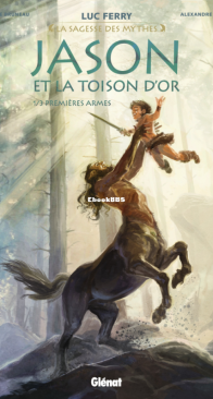 Jason et la Toison d'Or 01 (of 3) - Premières Armes - La Sagesse des Mythes - Glénat 2016 - French