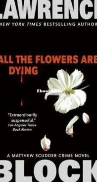 All The Flowers Are Dying - A Matthew Scudder Mystery 16 - Lawrence Block - English
