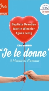 Je Te Donne - 3 Histoires D'Amour - Agnès Ledig, Martin Winckler, Baptiste Beaulieu - French
