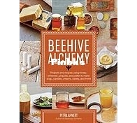 Beehive Alchemy -  Projects and Recipes Using Honey, Beeswax, Propolis, and Pollen to Make Soap, Candles, Creams, Salves, and… - Petra Ahnert - Englsih