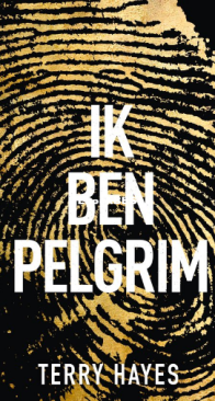 Ik Ben Pelgrim - Terry Hayes - Dutch