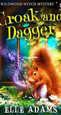 Croak and Dagger - A Wildwood Witch Mystery 4 - Elle Adams - English