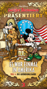 Lustiges Taschenbuch präsentiert 03 - Es war einmal in Amerika 1: Die Gründungsjahre - Ehapa Verlag 2016 - German