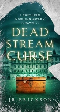 Dead Stream Curse - Northern Michigan Asylum 04 - J. R. Erickson - English