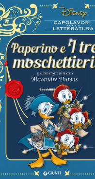Capolavori Della Letteratura 02 - Paperino e i Tre Moschettieri e PaperAmleto e Altre Storie Ispirate a Alexandre Dumas - Giunti 2016 - Italian