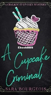 A Cupcake Criminal - A Chalkin It Up Cozy Mystery 1 - Sara Bourgeois - English