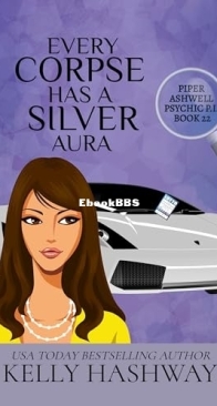 Every Corpse Has A Silver Aura - Piper Ashwell Psychic P.I. 22 -  Kelly Hashway - English