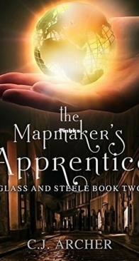 The Mapmaker's Apprentice - Glass and Steele 2 - C.J. Archer - English