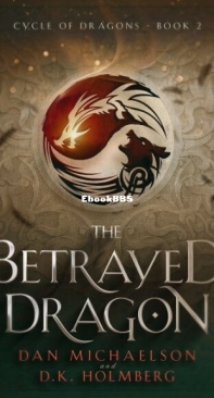 The Betrayed Dragon - Cycle of Dragons 2 - Dan Michaelson and D. K. Holmberg - English